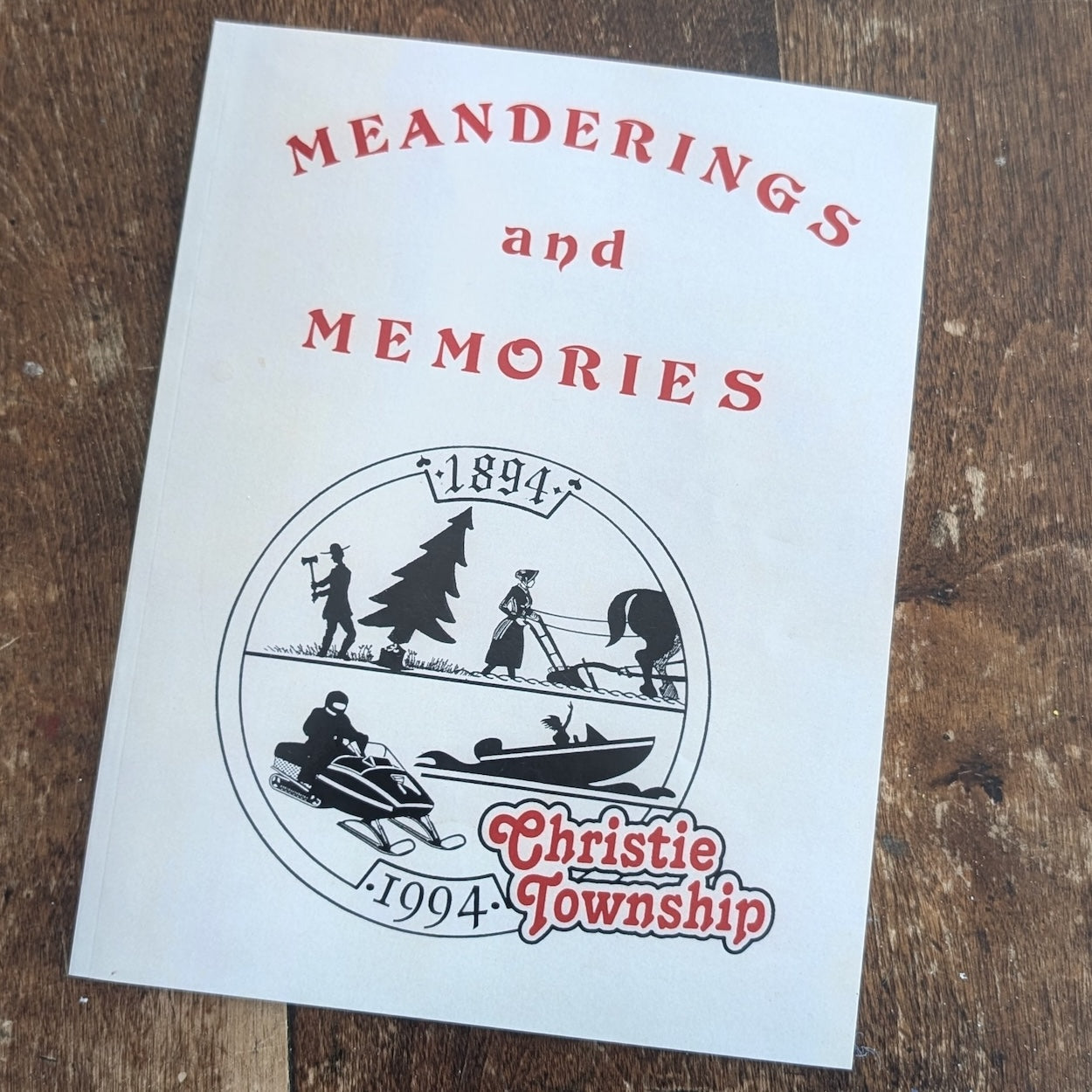 Meanderings and Memories: Christie Township 1894-1994